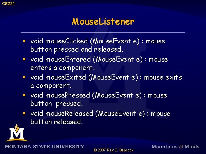 CS 221 Mouse. Listener § void mouse. Clicked (Mouse. Event e) : mouse button