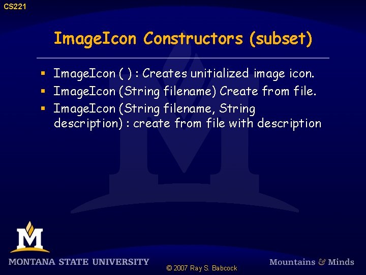 CS 221 Image. Icon Constructors (subset) § Image. Icon ( ) : Creates unitialized