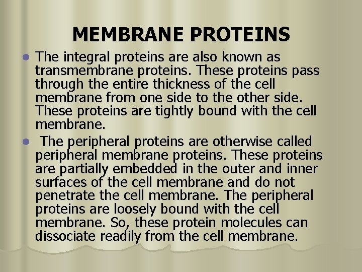 MEMBRANE PROTEINS The integral proteins are also known as transmembrane proteins. These proteins pass