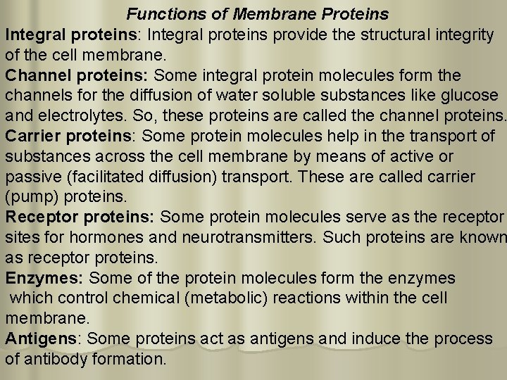 Functions of Membrane Proteins Integral proteins: Integral proteins provide the structural integrity of the