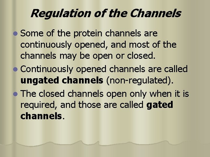 Regulation of the Channels l Some of the protein channels are continuously opened, and