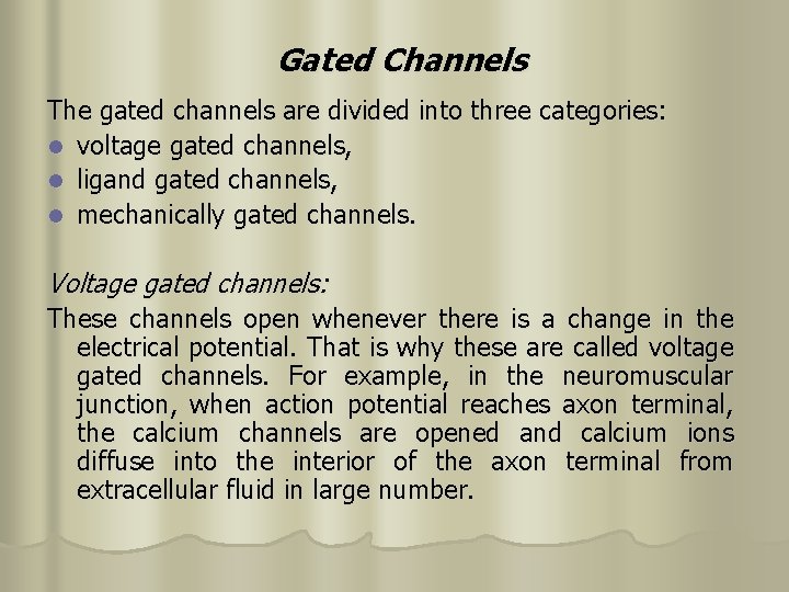 Gated Channels The gated channels are divided into three categories: l voltage gated channels,