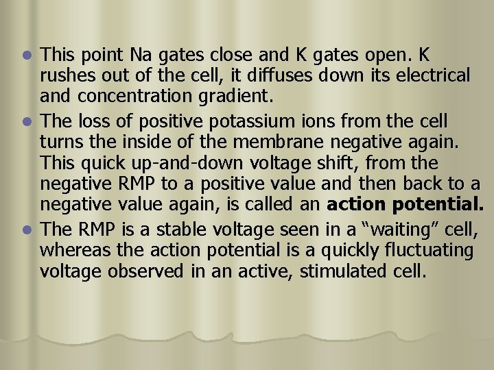 This point Na gates close and K gates open. K rushes out of the