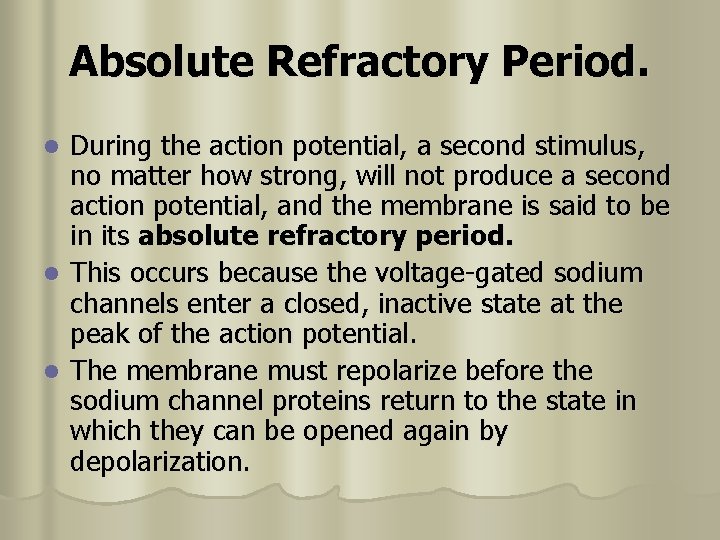 Absolute Refractory Period. During the action potential, a second stimulus, no matter how strong,