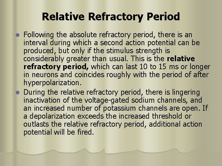 Relative Refractory Period Following the absolute refractory period, there is an interval during which