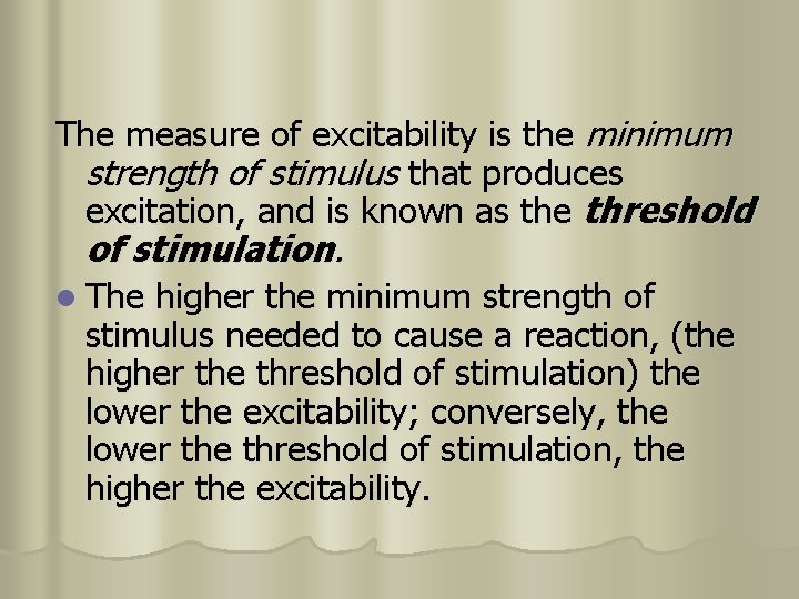 The measure of excitability is the minimum strength of stimulus that produces excitation, and