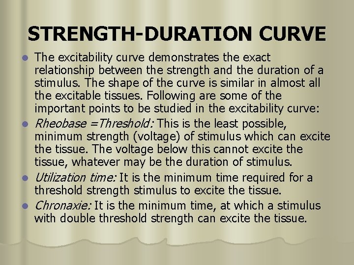 STRENGTH-DURATION CURVE l l The excitability curve demonstrates the exact relationship between the strength