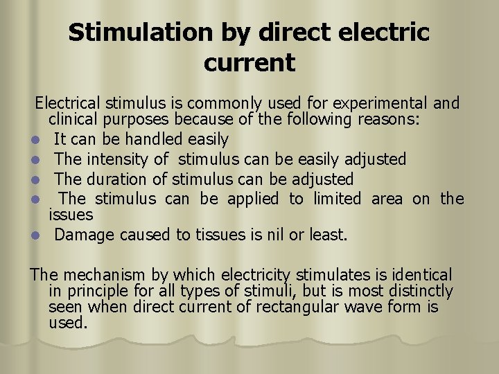 Stimulation by direct electric current Electrical stimulus is commonly used for experimental and clinical