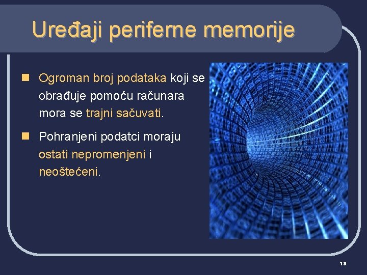 Uređaji periferne memorije n Ogroman broj podataka koji se obrađuje pomoću računara mora se