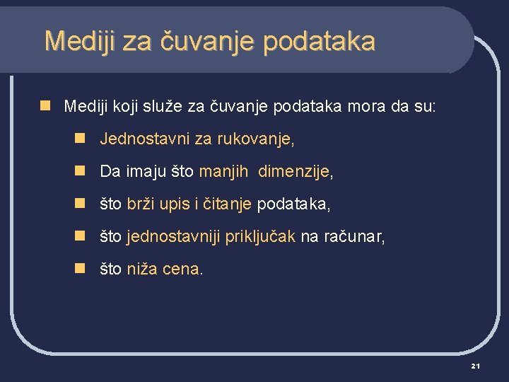 Mediji za čuvanje podataka n Mediji koji služe za čuvanje podataka mora da su: