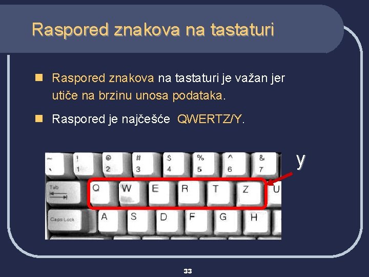 Raspored znakova na tastaturi n Raspored znakova na tastaturi je važan jer utiče na