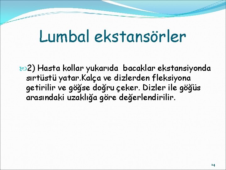 Lumbal ekstansörler 2) Hasta kollar yukarıda bacaklar ekstansiyonda sırtüstü yatar. Kalça ve dizlerden fleksiyona