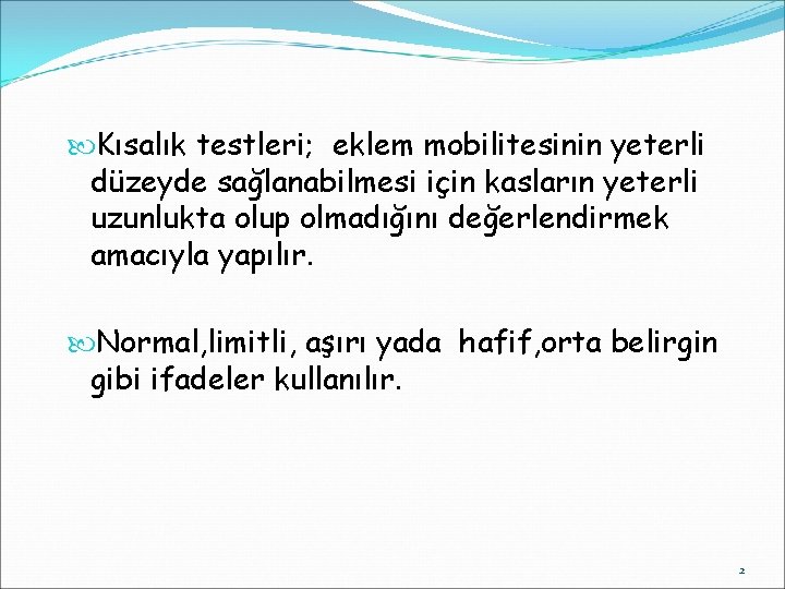  Kısalık testleri; eklem mobilitesinin yeterli düzeyde sağlanabilmesi için kasların yeterli uzunlukta olup olmadığını