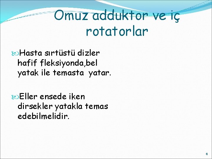 Omuz adduktor ve iç rotatorlar Hasta sırtüstü dizler hafif fleksiyonda, bel yatak ile temasta