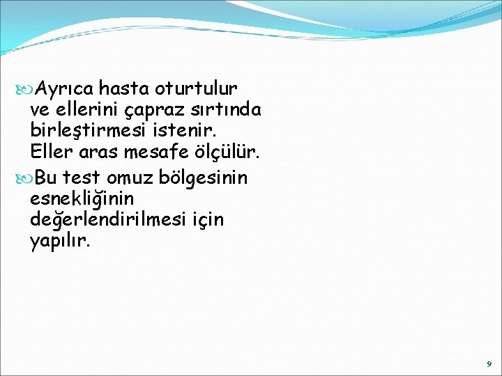  Ayrıca hasta oturtulur ve ellerini çapraz sırtında birleştirmesi istenir. Eller aras mesafe ölçülür.