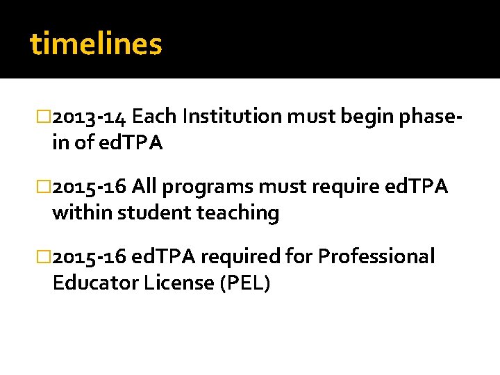 timelines � 2013 -14 Each Institution must begin phase- in of ed. TPA �