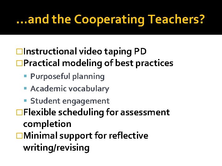 …and the Cooperating Teachers? �Instructional video taping PD �Practical modeling of best practices Purposeful