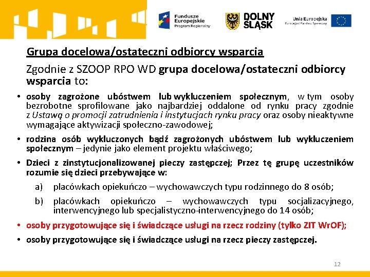 Grupa docelowa/ostateczni odbiorcy wsparcia Zgodnie z SZOOP RPO WD grupa docelowa/ostateczni odbiorcy wsparcia to: