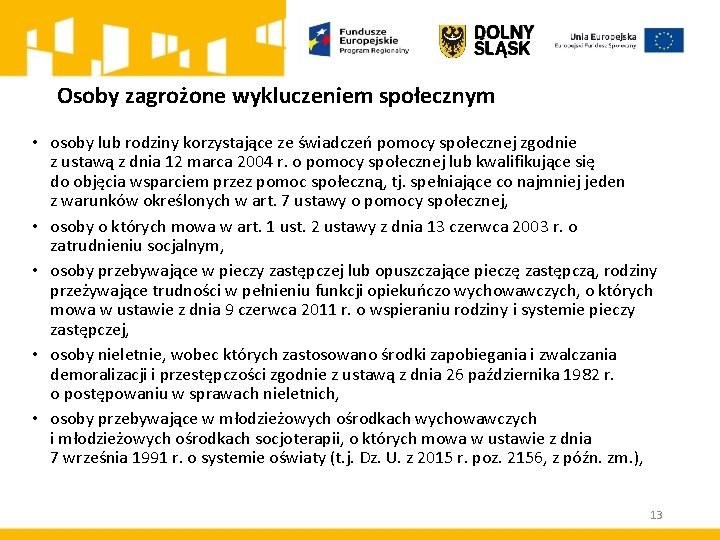 Osoby zagrożone wykluczeniem społecznym • osoby lub rodziny korzystające ze świadczeń pomocy społecznej zgodnie