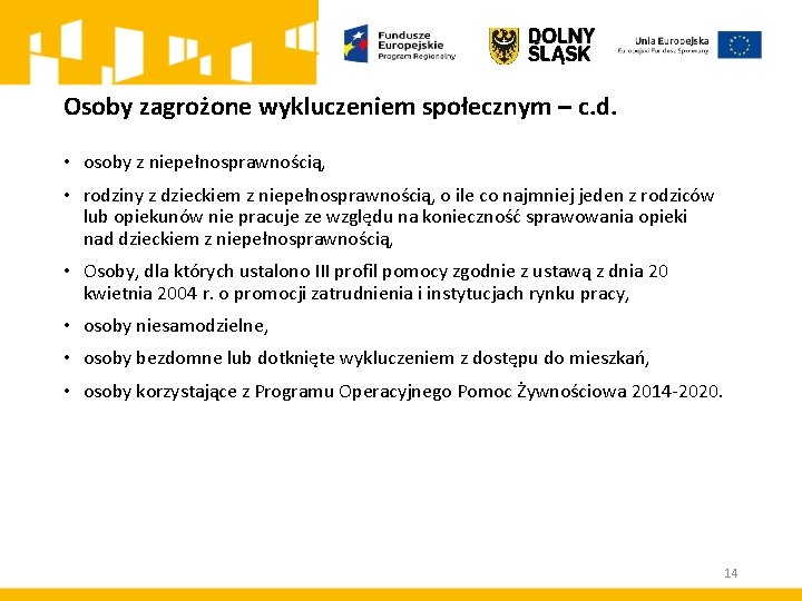 Osoby zagrożone wykluczeniem społecznym – c. d. • osoby z niepełnosprawnością, • rodziny z