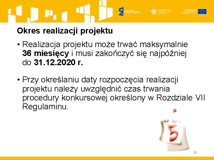 Okres realizacji projektu • Realizacja projektu może trwać maksymalnie 36 miesięcy i musi zakończyć