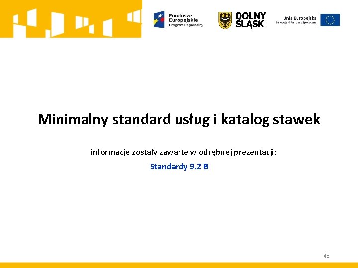 Minimalny standard usług i katalog stawek informacje zostały zawarte w odrębnej prezentacji: Standardy 9.