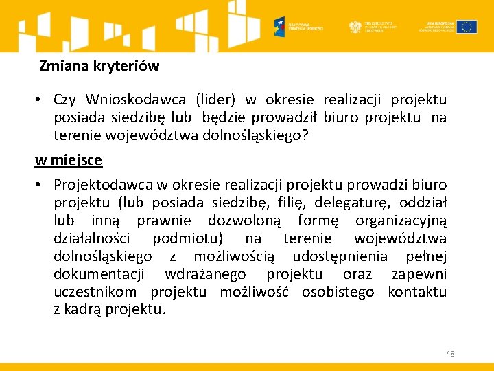 Zmiana kryteriów • Czy Wnioskodawca (lider) w okresie realizacji projektu posiada siedzibę lub będzie