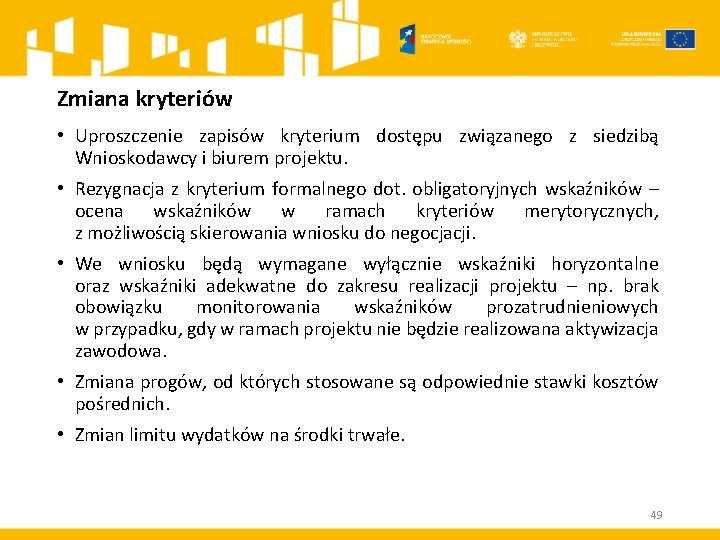 Zmiana kryteriów • Uproszczenie zapisów kryterium dostępu związanego z siedzibą Wnioskodawcy i biurem projektu.