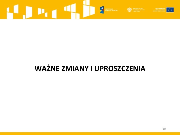 WAŻNE ZMIANY i UPROSZCZENIA 50 