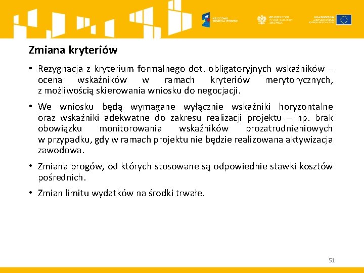 Zmiana kryteriów • Rezygnacja z kryterium formalnego dot. obligatoryjnych wskaźników – ocena wskaźników w