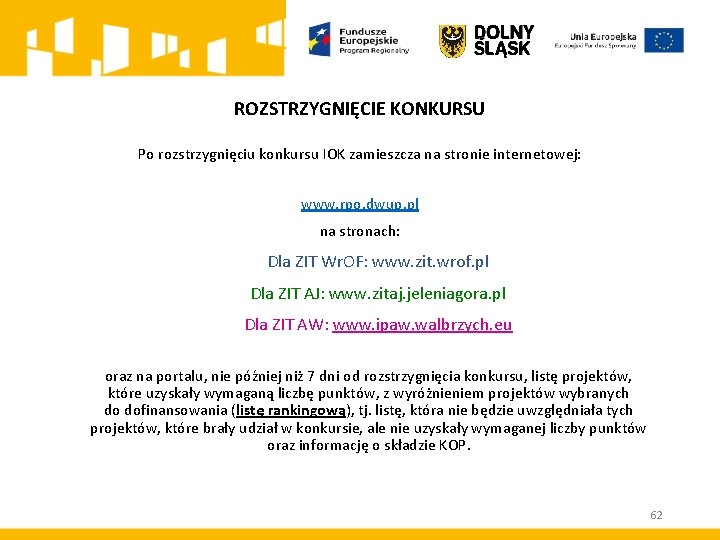 ROZSTRZYGNIĘCIE KONKURSU Po rozstrzygnięciu konkursu IOK zamieszcza na stronie internetowej: www. rpo. dwup. pl