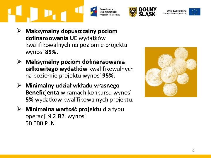 Ø Maksymalny dopuszczalny poziom dofinansowania UE wydatków kwalifikowalnych na poziomie projektu wynosi 85%. Ø