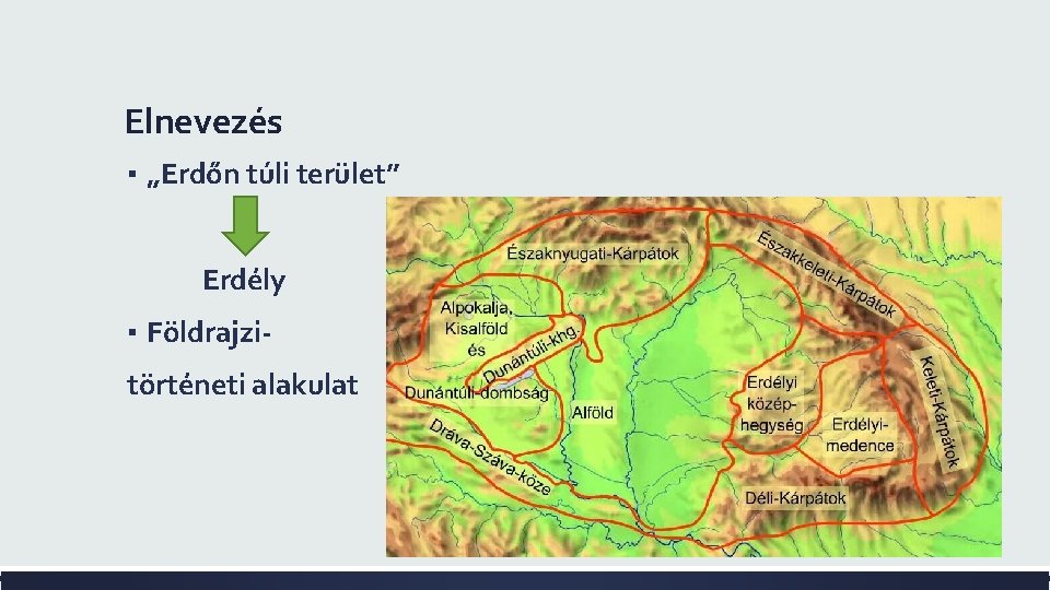 Elnevezés ▪ „Erdőn túli terület” Erdély ▪ Földrajzitörténeti alakulat 