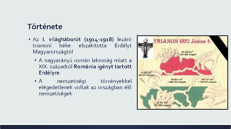 Története ▪ Az I. világháborút (1914 -1918) lezáró trianoni béke elszakította Erdélyt Magyarországtól ▪