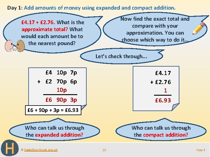 Day 1: Add amounts of money using expanded and compact addition. Now find the