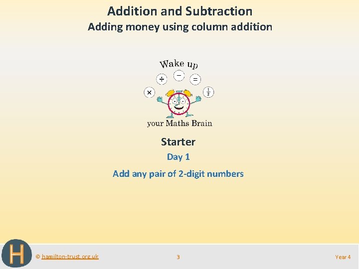Addition and Subtraction Adding money using column addition Starter Day 1 Add any pair
