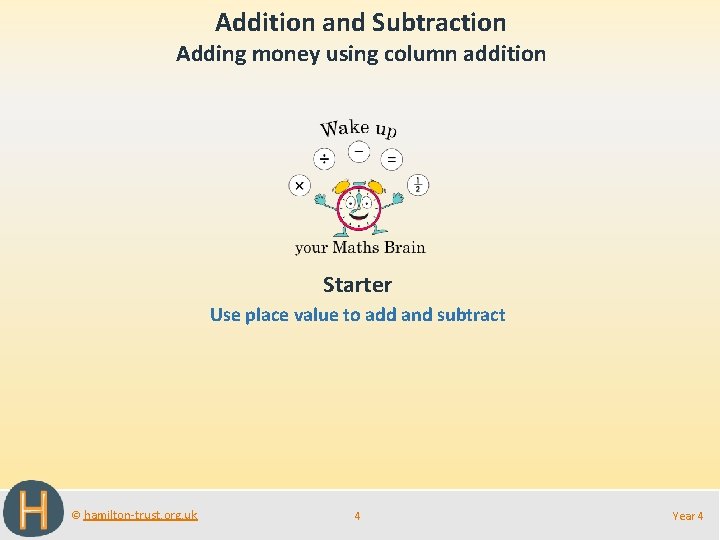 Addition and Subtraction Adding money using column addition Starter Use place value to add