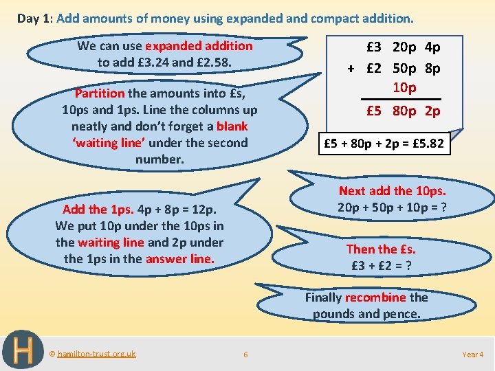Day 1: Add amounts of money using expanded and compact addition. We can use