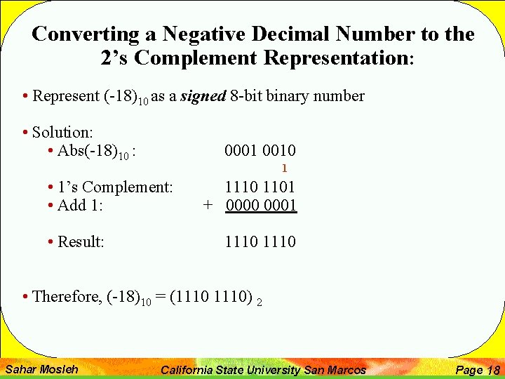 Converting a Negative Decimal Number to the 2’s Complement Representation: • Represent (-18)10 as