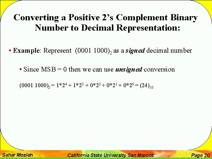 Converting a Positive 2’s Complement Binary Number to Decimal Representation: • Example: Represent (0001