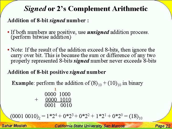 Signed or 2’s Complement Arithmetic Addition of 8 -bit signed number : • If