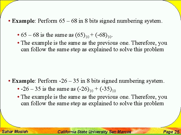  • Example: Perform 65 – 68 in 8 bits signed numbering system. •