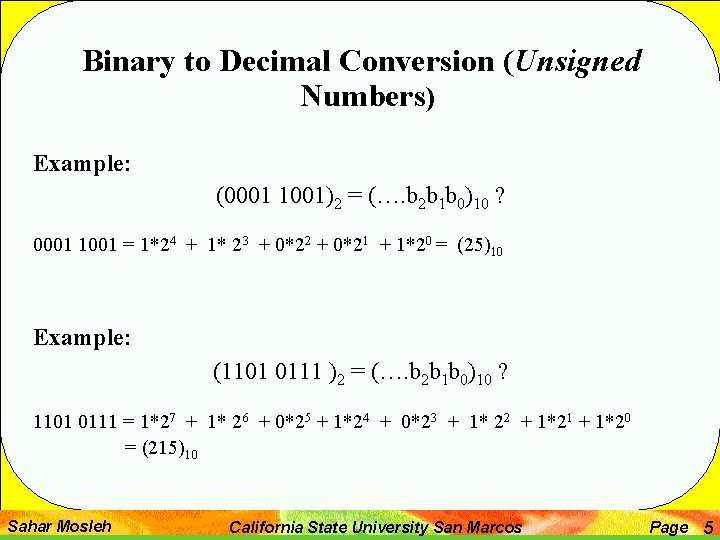 Binary to Decimal Conversion (Unsigned Numbers) Example: (0001 1001)2 = (…. b 2 b
