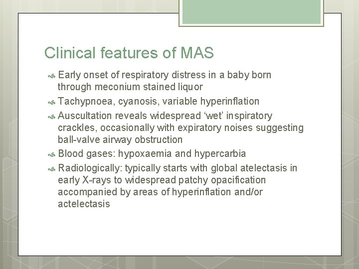 Clinical features of MAS Early onset of respiratory distress in a baby born through