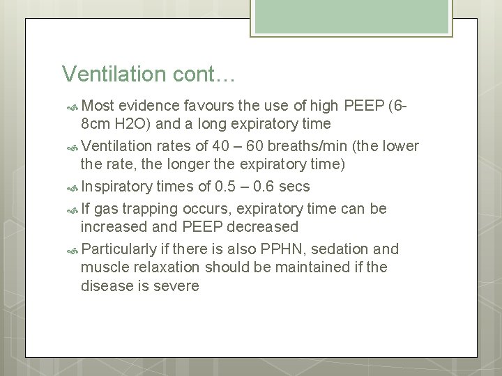 Ventilation cont… Most evidence favours the use of high PEEP (68 cm H 2