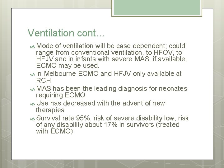 Ventilation cont… Mode of ventilation will be case dependent; could range from conventional ventilation,