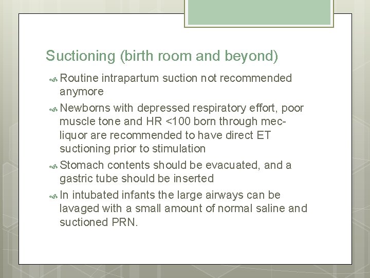 Suctioning (birth room and beyond) Routine intrapartum suction not recommended anymore Newborns with depressed