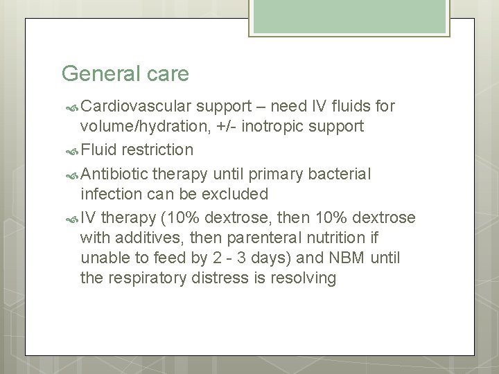 General care Cardiovascular support – need IV fluids for volume/hydration, +/- inotropic support Fluid