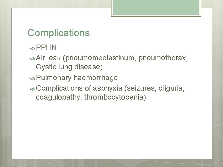 Complications PPHN Air leak (pneumomediastinum, pneumothorax, Cystic lung disease) Pulmonary haemorrhage Complications of asphyxia