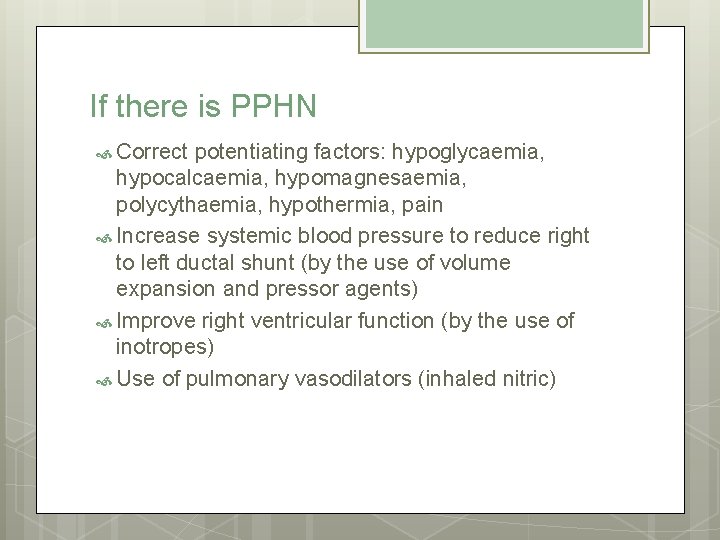 If there is PPHN Correct potentiating factors: hypoglycaemia, hypocalcaemia, hypomagnesaemia, polycythaemia, hypothermia, pain Increase